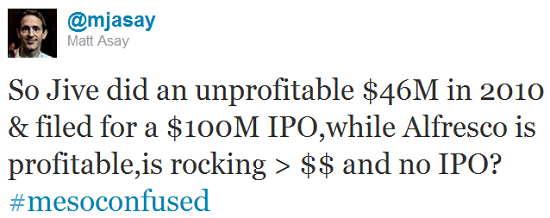 So Jive did an unprofitable $46M in 2010 & filed for a $100M IPO,while Alfresco is profitable,is rocking $$ and no IPO?