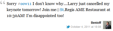 Sorry #oow11 I don't know why....Larry just cancelled my keynote tomorrow! Join me@St.Regis AME Restaurant at 10:30AM! I'm disappointed too!