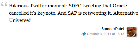 Hilarious Twitter moment: SDFC tweeting that Oracle cancelled it's keynote. And SAP is retweeting it. Alternative Universe?